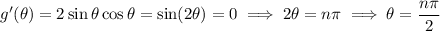 g'(\theta)=2\sin\theta\cos\theta=\sin(2\theta)=0\implies2\theta=n\pi\implies\theta=\dfrac{n\pi}2