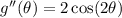 g''(\theta)=2\cos(2\theta)