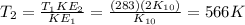 T_2=\frac{T_1 KE_2}{KE_1}=\frac{(283)(2K_{10})}{K_{10}}=566 K