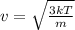 v=\sqrt{\frac{3kT}{m}}