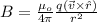 B= \frac{\mu_o}{4\pi}\frac{q (\vec v\times \hat r)}{r^2}