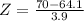 Z = \frac{70 - 64.1}{3.9}