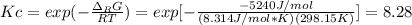 Kc=exp(-\frac{\Delta _RG }{RT} )=exp[-\frac{-5240J/mol }{(8.314J/mol*K)(298.15K)} ]=8.28