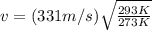 v = (331m/s)\sqrt{\frac{293K}{273K}}