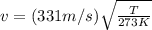 v = (331 m/s)\sqrt{\frac{T}{273K}}