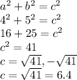 a^2+b^2=c^2\\4^2+5^2=c^2\\16+25=c^2\\c^2=41\\c=\sqrt{41},-\sqrt{41}\\c=\sqrt{41}=6.4