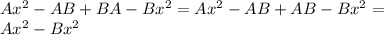 Ax^{2} -AB+BA-Bx^{2} =Ax^{2} -AB+AB-Bx^{2} =\\Ax^{2} -Bx^{2}