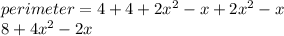 perimeter = 4 + 4 + 2 {x}^{2} - x + 2 {x}^{2}   - x \\ 8 + 4 {x}^{2}  - 2x