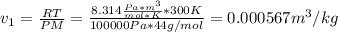 v_1=\frac{RT}{PM}=\frac{8.314\frac{Pa*m^3}{mol*K}*300K}{100000Pa*44g/mol} =0.000567m^3/kg