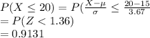 P(X\leq 20)=P(\frac{X-\mu}{\sigma}\leq \frac{20-15}{3.67}\\=P(Z