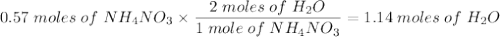 0.57\;moles\;of\;NH_4NO_3\times\dfrac{2\;moles\;of\;H_{2}O}{1\;mole\;of\;NH_4NO_3} =1.14\;moles\;of\;H_{2}O