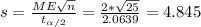 s= \frac{ME \sqrt{n}}{t_{\alpha/2}}= \frac{2* \sqrt{25}}{2.0639}= 4.845