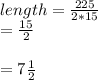 length=\frac{225}{2*15}\\=\frac{15}{2}\\\\=7\frac{1}{2}