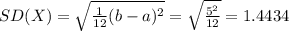 SD(X)=\sqrt{\frac{1}{12}(b-a)^{2}}=\sqrt{\frac{5^{2}}{12}}=1.4434