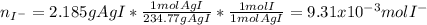 n_{I^-}=2.185gAgI*\frac{1molAgI}{234.77gAgI}*\frac{1molI}{1molAgI}=9.31x10^{-3}molI^-