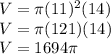 V=\pi(11)^2(14) \\ V=\pi(121)(14) \\ V=1694\pi