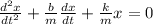 \frac{d^{2} x}{dt^{2}} +\frac{b}{m}\frac{dx}{dt} + \frac{k}{m}x = 0