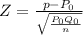 Z =\frac{p-P_{0} }{\sqrt{\frac{P_{0} Q_{0} }{n } } }