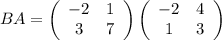 BA=\left(\begin{array}{cc}-2 & 1\\3&7\end{array}\right)\left(\begin{array}{cc}-2 & 4\\1 & 3\end{array}\right)