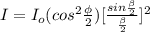 I = I_{o}(cos^{2}\frac{\phi}{2}) [\frac{sin\frac{\beta}{2}}{\frac{\beta}{2}}]^{2}