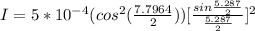 I = 5 * 10^{-4} }(cos^{2}(\frac{7.7964}{2})) [\frac{sin\frac{5.287}{2}}{\frac{5.287}{2}}]^{2}