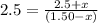 2.5=\frac{2.5+x}{(1.50-x)}