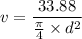 v = \dfrac{33.88}{\frac{\pi}{4}\times d^2}