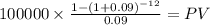 100000 \times \frac{1-(1+0.09)^{-12} }{0.09} = PV\\