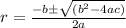 r =\frac{-b\pm \sqrt{(b^2 - 4ac)} }{2a}
