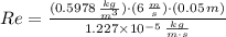 Re = \frac{(0.5978\,\frac{kg}{m^{3}} )\cdot (6\,\frac{m}{s} )\cdot (0.05\,m)}{1.227\times 10^{-5}\,\frac{kg}{m\cdot s} }