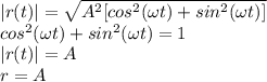 |r(t)|=\sqrt{A^{2}[cos^{2}(\omega t)+sin^{2}(\omega t)]}\\cos^{2}(\omega t)+sin^{2}(\omega t)=1\\|r(t)|=A\\r=A