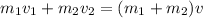 m_1v_1 + m_2v_2 = (m_1 + m_2) v