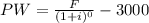 PW= \frac{F}{(1+i)^0}-3000