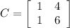 C=\left[\begin{array}{cc}1&4\\1&6\end{array}\right]
