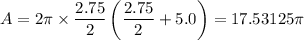 A = 2\pi\times\dfrac{2.75}{2}\left(\dfrac{2.75}{2}+5.0\right) = 17.53125\pi