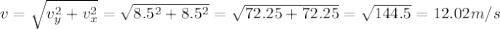 v = \sqrt{v_y^2 + v_x^2} = \sqrt{8.5^2 + 8.5^2} = \sqrt{72.25 + 72.25} = \sqrt{144.5} = 12.02 m/s