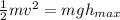 \frac{1}{2}mv^2 = mgh_{max}