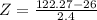 Z = \frac{122.27 - 26}{2.4}
