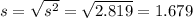 s= \sqrt{s^2}=\sqrt{2.819}= 1.679