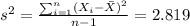 s^2 = \frac{\sum_{i=1}^n (X_i -\bar X)^2}{n-1}= 2.819