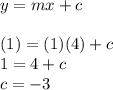 y = mx + c \\  \\ (1) = (1)(4) + c \\ 1 = 4 + c \\ c =  - 3