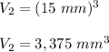 V_2=(15\ mm)^3\\\\V_2=3,375\ mm^3