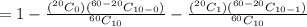 =1- \frac{(^{20}C_0)(^{60-20}C_{10-0})}{^{60}C_{10}}-\frac{(^{20}C_1)(^{60-20}C_{10-1})}{^{60}C_{10}}