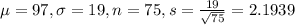 \mu = 97, \sigma = 19, n = 75, s = \frac{19}{\sqrt{75}} = 2.1939