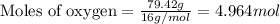 \text{Moles of oxygen}=\frac{79.42g}{16g/mol}=4.964mol