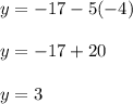 y=-17-5(-4)\\\\y=-17+20\\\\y=3