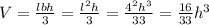 V=\frac{lbh}{3}=\frac{l^2h}{3}=\frac{4^2h^3}{33}=\frac{16}{33}h^3