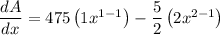 \dfrac{dA}{dx}=475\left(1x^{1-1}\right)-\dfrac{5}{2}\left(2x^{2-1}\right)