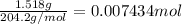 \frac{1.518 g}{204.2 g/mol}=0.007434 mol