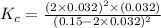 K_c=\frac{(2\times 0.032)^2\times (0.032)}{(0.15-2\times 0.032)^2}